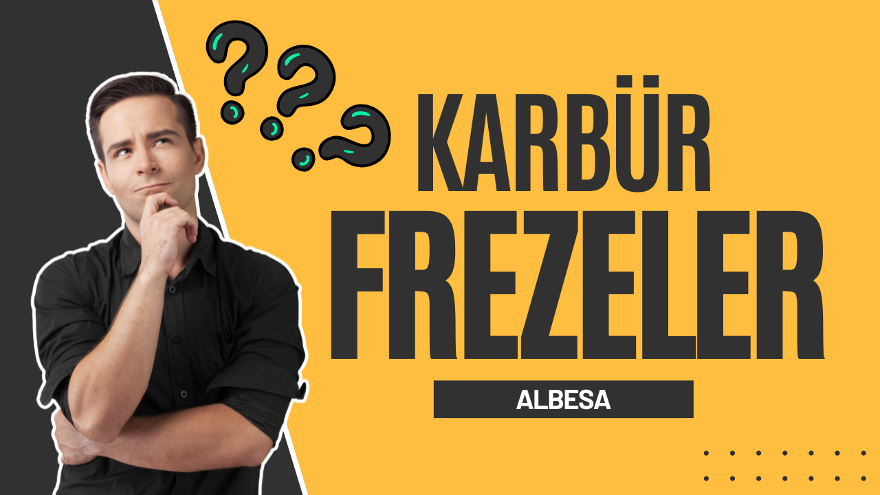 Karbür kesici freze takımları nedir ?